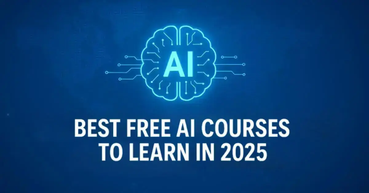 Top 34 AI Courses to Learn in 2025 (Beginner to Advanced) 1 Best Free AI Courses to Learn in 2025