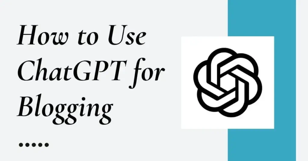 How to Use ChatGPT for Blogging